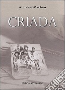 Criada libro di Martino Annalisa