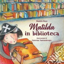 Matilda in biblioteca libro di Dose Daniela