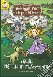 Selvaggia Dior e le porte del tempo. Oscuri misteri in Mesopotamia libro di Carraro Gloria