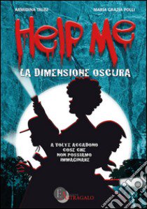 Help me. La dimensione oscura libro di Talisi Armidina