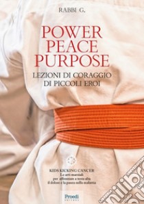 Power peace purpose. Lezioni di coraggio di piccoli eroi libro di Rabbi G.