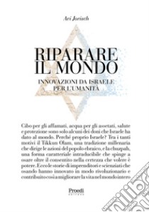 Riparare il mondo. Innovazioni da Israele per l'umanità. Ediz. multilingue libro di Jorisch Avi