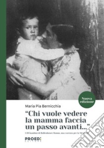 Chi vuole vedere la mamma faccia un passo avanti... I 20 bambini di Bullenhuser Damm, una carezza per la memoria. Nuova ediz. libro di Bernicchia Maria Pia