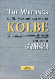 The writing of st. Maximilian Maria Kolbe. Vol. 2: Various libro di Kolbe Massimiliano (san); Di Piazza A. (cur.)