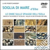 Soglia di mare d'Elba. Le onde sulle spiagge dell'isola. Ediz. italiana, inglese e tedesca. DVD. Con libro libro di Fino Cristina