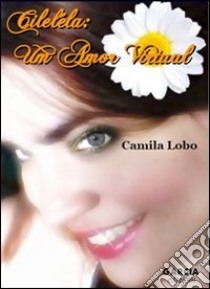 Cileléla. Un amor virtual. Ediz. portoghese libro di Lobo Camila