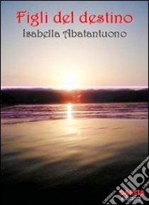 Figli del destino libro di Abatantuono Isabella