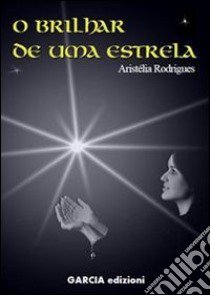 O brilhar de uma estrela libro di Rodrigues Aristélia