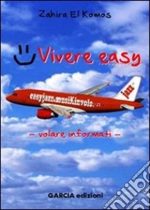 Vivere easy. Viaggiare informati libro di El Komos Zahira