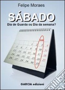 Sàbado. Dia de guarda ou dia de semana libro di Moraes Felipe