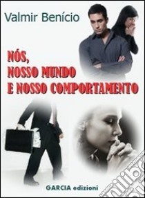 Nós, nosso mundo e nosso comportamento libro di Benício Vlamir