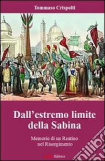 Dall'estremo limite della Sabina. Memorie di un reatino nel Risorgimento libro di Crispolti Tommaso; Crispolti G. (cur.)