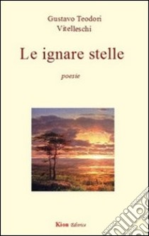 Le ignare stelle libro di Teodori Vitelleschi Gustavo