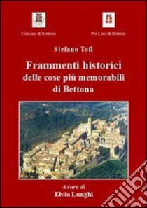 Frammenti historici delle cose piÃ¹ memorabili di Bettona libro di Tofi Stefano; Lunghi E. (cur.)