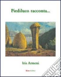 Piediluco racconta... libro di Armeni Iris