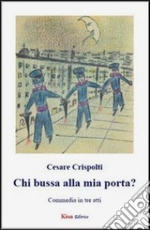 Chi bussa alla mia porta? libro di Crispolti Cesare