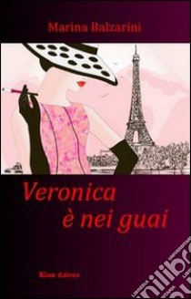 Veronica Ã? nei guai libro di Balzarini Marina