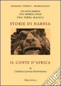 Il conte d'Africa. Storie di Narnia libro di Kustermann Cristiano L.