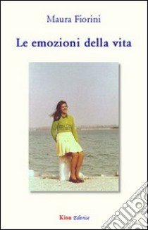 Le emozioni della vita libro di Fiorini Maura