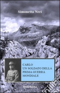 Carlo un soldato della prima guerra mondiale libro di Neri Simonetta