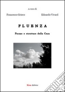 Fluenza. Forme e strutture della cura libro di Grieco Francesco; Vivard Edoardo