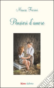 Pensieri d'amore libro di Fiorini Maura