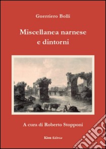 Miscellanea narnese e dintorni libro di Bolli Guerriero; Stopponi R. (cur.)