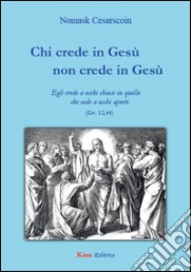 Chi crede in GesÃ¹ non crede in GesÃ¹ libro di Cesarscoin Nomask