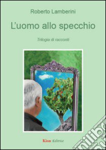 L'uomo allo specchio libro di Lamberini Roberto