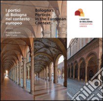 I portici di Bologna nel contesto europeo-Bologna's porticos in the european context. Con inserto fotografico a colori. Ediz. bilingue libro di Bocchi F. (cur.); Smurra R. (cur.)