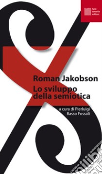 Lo sviluppo della semiotica libro di Jakobson Roman; Basso Fossali P. (cur.)