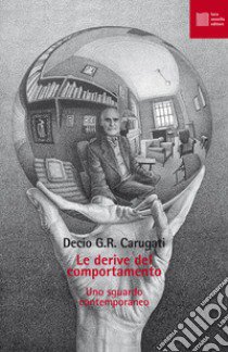 Le derive del comportamento. Uno sguardo contemporaneo libro di Carugati Decio G.