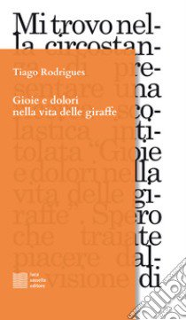 Gioie e dolori nella vita delle giraffe libro di Rodrigues Tiago