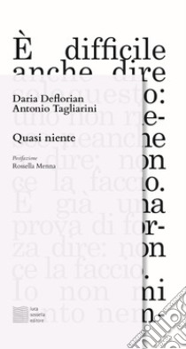 Quasi niente libro di Deflorian Daria; Tagliarini Antonio