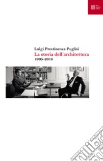 La storia dell'architettura 1905-2018 libro di Prestinenza Puglisi Luigi