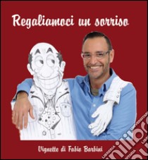 Regaliamoci un sorriso libro di Barbini Fabio