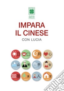 Impara il cinese con Lucia libro di Bellini Lucia