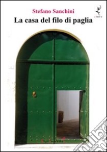 La casa del filo di paglia libro di Sanchini Stefano