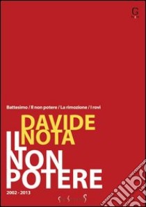 Il non potere (2002-2013) libro di Nota Davide