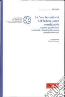 La fase transitoria del federalismo municipale. Aspetti quantitativi, contabili e fiscali delle nuove entrate comunali libro di Piemonte Marco