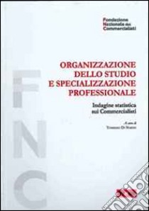 Organizzazione dello studio e specializzazione professionale. Indagine statistica sui commercialisti libro di Di Nardo Tommaso