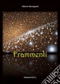 Frammenti libro di Rossignoli Alberto