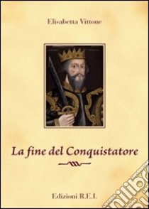 La fine del conquistatore libro di Vittone Elisabetta