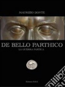 De Bello Parthico-La guerra Partica libro di Donte Maurizio