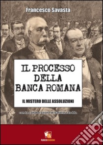 Il processo della Banca Romana. Il mistero delle assoluzioni libro di Savasta Francesco; Zodda Caterina; Celi G. (cur.)