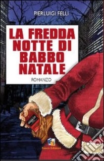 La fredda notte di Babbo Natale libro di Felli Pierluigi