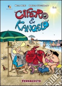 Cifero&Kangelo. Ferragosto. Vol. 1 libro di Gucciardino Daniele; Brini Nella; Donadei L. (cur.)