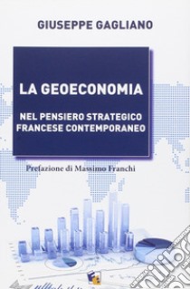 La geoeconomia. Nel pensiero strategico francese contemporaneo libro di Gagliano Giuseppe