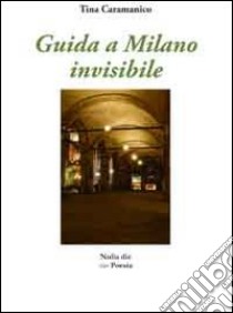 Guida a Milano invisibile libro di Caramanico Tina