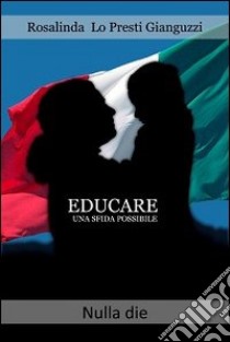 Educare una sfida possibile. L'educazione sociale di uno stato solidale libro di Lo Presti Gianguzzi Rosalinda; Giordano S. (cur.)